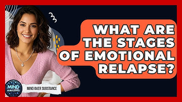 What Are The Stages Of Emotional Relapse? - Mind Over Substance