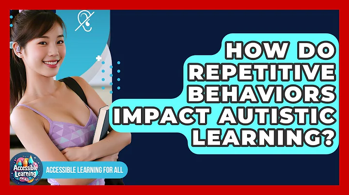 How Do Repetitive Behaviors Impact Autistic Learning? - Accessible Learning For All
