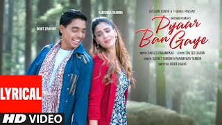 Pyaar Ban E Lyrics Sachet-Parampara Rohit Zinjurke, Karishma Dj Shadow Bhushan Kumar