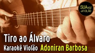 Video thumbnail of "Adoniran Barbosa - Tiro ao Álvaro - Karaokê Violão - Elis Regina &"