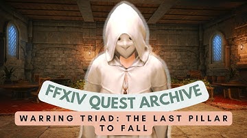 The Warring Triad: The Last Pillar to Fall // FFXIV Quest Archive