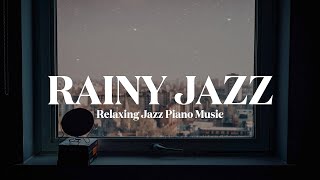 [𝐑𝐀𝐈𝐍𝐘 𝐉𝐀𝐙𝐙] 비도 오고 그래서.. 재즈가 끌려☂️ l 비 올때 듣는 감성재즈🥰 l Relaxing Jazz Piano Music