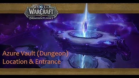 Azure Vault Dungeon Location & Entrance - WoW