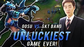 Gosu - vs SKT BANG + UNLUCKIEST GAME EVER?!