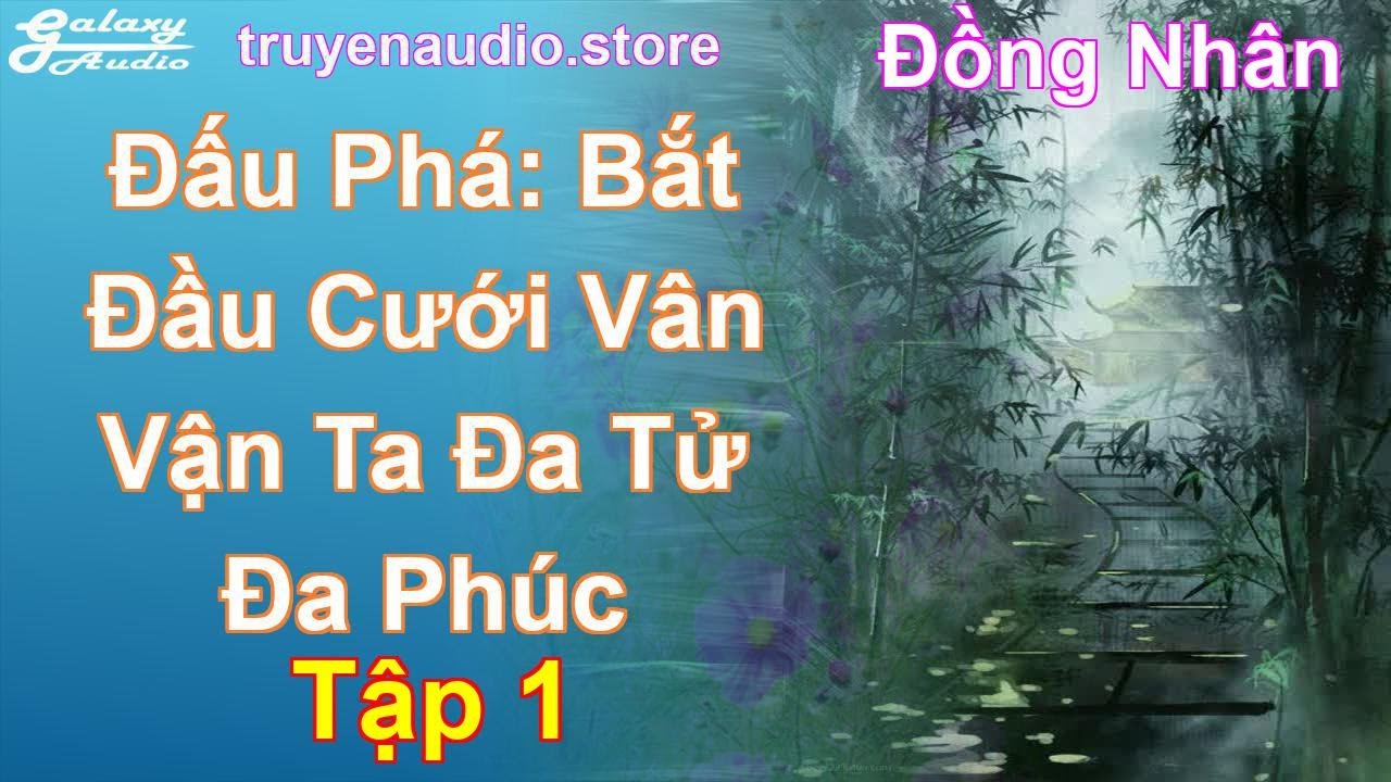 Đấu Phá: Bắt Đầu Cưới Vân Vận Ta Đa Tử Đa Phúc Tập 1: Chương 1 Tới 100 - Đồng Nhân