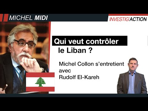 QUI VEUT CONTRÔLER LE LIBAN ? - MICHEL MIDI AVEC RUDOLF EL KAREH
