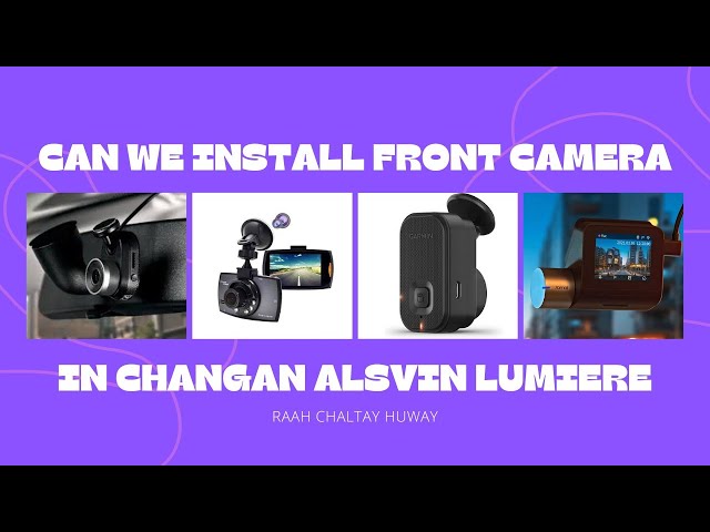 Can we Install Front Camera in Car, Changan Alsvin Lumiere