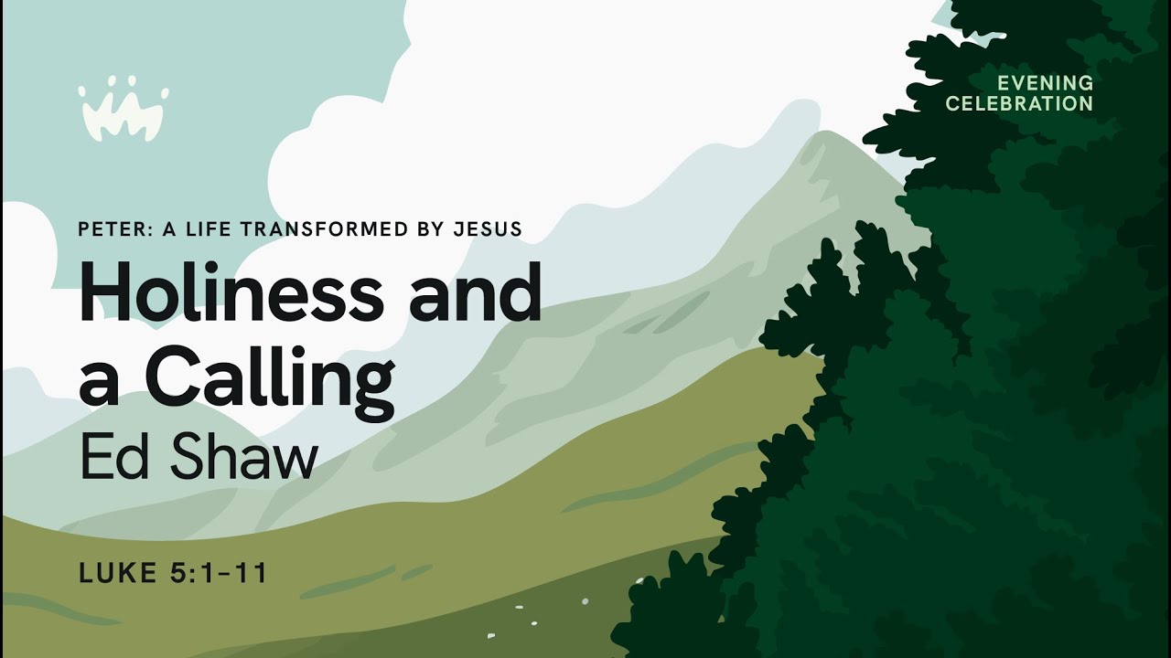 Evening Celebration 1: Holiness and a Calling Luke 5v1-11 | Ed Shaw