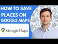 How to save places on Google Maps full guide 2026