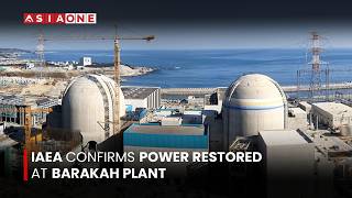 IAEA Confirms Power Restored at Barakah Plant | Asia One News
