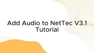 Tutorial - Add Audio to NetTec V3.1