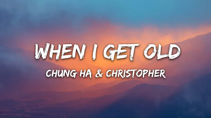 Christopher x Chung Ha - When I Get Old (Lyrics)