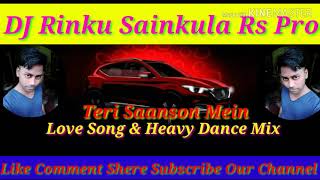 Teri Saanson Mein (Love Song & Heavy Dance Mix )Dj Rinku Sainkula (Rs Pro)