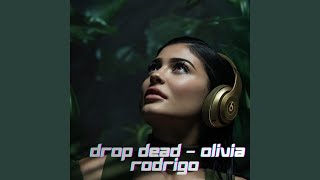 drop dead – Olivia Rodrigo - Hun Heng