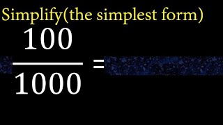 Simplify 100/1000 and reduce to the simplest form
