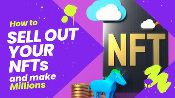 How to Sell Out your NFTs and Make Millions!