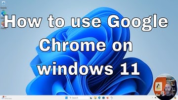 How to use Google Chrome on windows 11