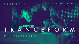 Tranceform Discoveries | 03: Ericksii - Skinwalker (Extended Mix)