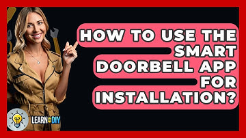 How To Use The Smart Doorbell App For Installation? - LearnToDIY360.com