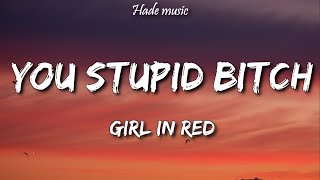 Video thumbnail of "Girl In Red - You Stupid Bitch (Lyrics)"