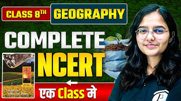 NCERT Class 8 Geography | Complete Class 8 Geography NCERT | In One Shot @BPSCWallahPW