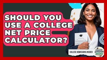 Should You Use A College Net Price Calculator? - College Admissions Insider