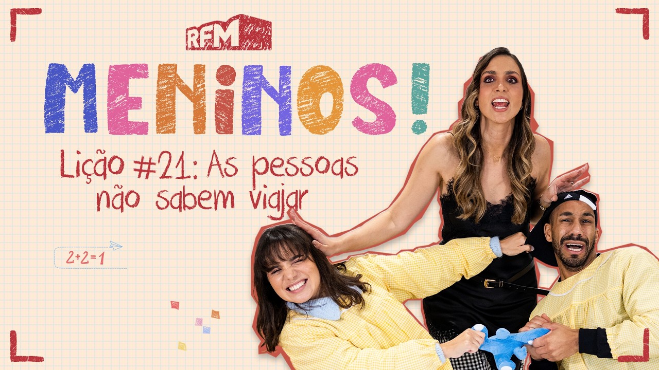 Lição #21: As pessoas não sabem viajar - MENINOS - RFM