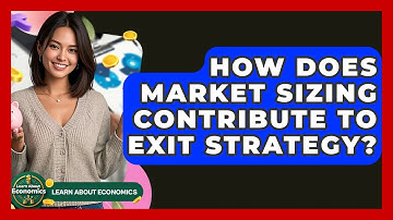 How Does Market Sizing Contribute To Exit Strategy? - Learn About Economics