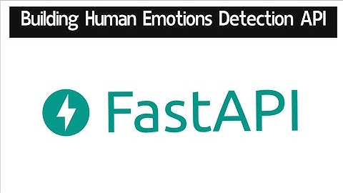 Build Human Emotions Detection API with FastAPI Framework