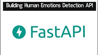 Build Human Emotions Detection API with FastAPI Framework