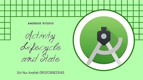 Activity Lifecycle and State - Android Studio