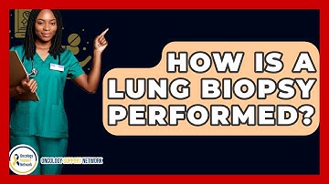 How Is A Lung Biopsy Performed? - Oncology Support Network