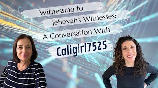 Witnessing to Jehovah&#39;s Witnesses: A Conversation With CaliGirl7525 #Watchtower, #JehovahsWitnesses