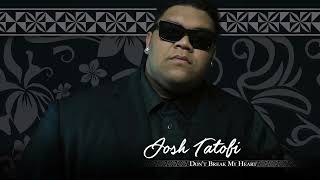 Josh Tatofi - Don’t Break My Heart (Audio)