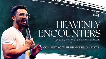Heavenly Encounters (Co-Creating With The Godhead | Part 6) | Ps. Ankit Sajwan | Folj Church