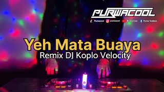 DJ Yeh Mata Buaya - Yudi Kresna Remix DJ Koplo Velocity Viral Tiktok