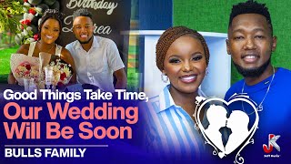Good Things Take Time, Our Wedding Will Be Soon- The Bulls Family