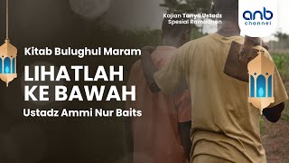 Lihatlah ke Bawah | Ustadz Ammi Nur Baits