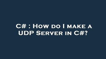 C# : How do I make a UDP Server in C#?