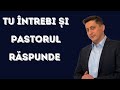 TU INTREBI SI PASTORUL RASPUNDE - PASTOR TIBERIU POP