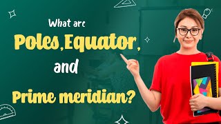 Understanding Earths Geographic Features Poles Equator And More