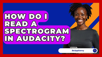 How Do I Read A Spectrogram In Audacity? - Be App Savvy