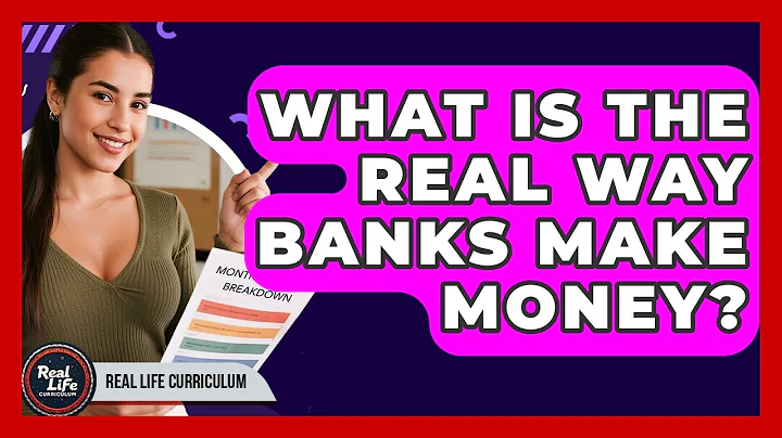 What Is The Real Way Banks Make Money? - Real Life Curriculum