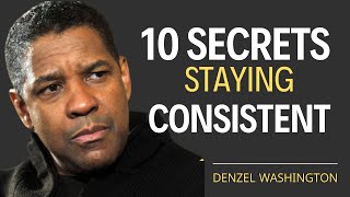 10 Secrets to Staying Consistent | Denzel Washington Motivational Speech