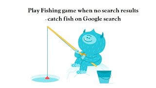 Play Fishing game when no search results - catch fish on Google