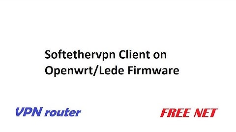 Openwrt Softethervpn client Free internet