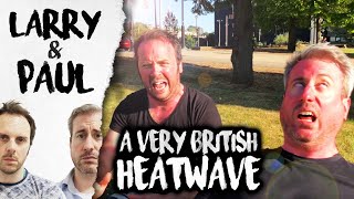 A Very British Heatwave - Larry and Paul