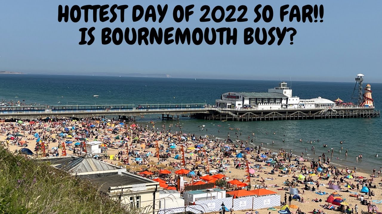 HOTTEST DAY OF 2022 SO FAR! - IS BOURNEMOUTH BUSY?