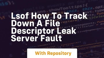 lsof how to track down a file descriptor leak server fault
