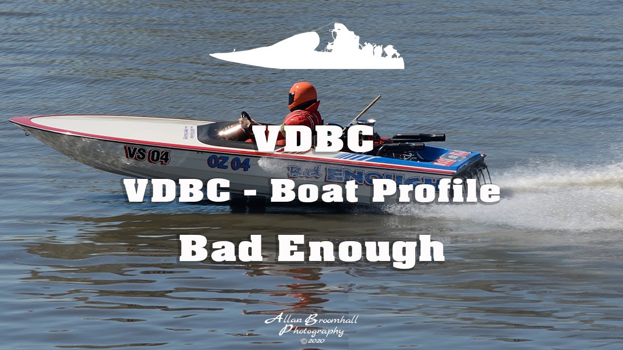 VDBC - Boat Profile - Bad Enough